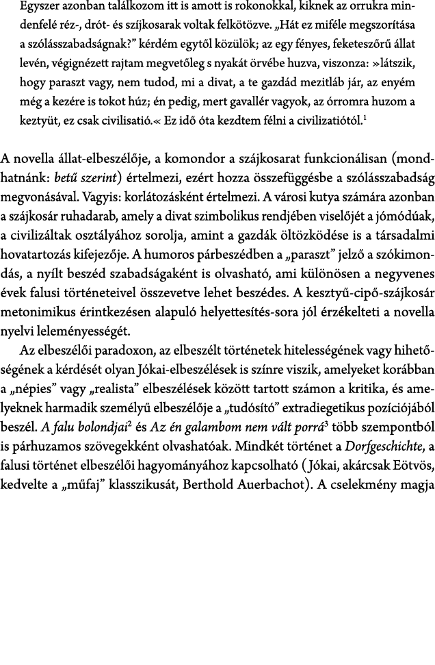 Egyszer azonban tal lkozom itt is amott is rokonokkal, kiknek az orrukra mindenfel r z , dr t  s sz jkosarak voltak ...