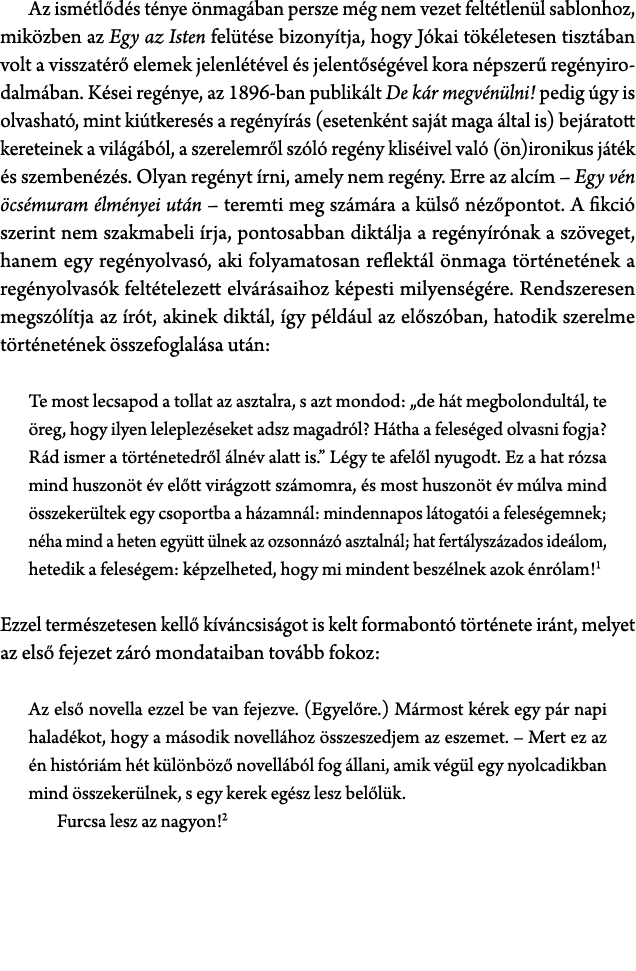 Az ism tl d s t nye nmag ban persze m g nem vezet felt tlen l sablonhoz, mik zben az Egy az Isten fel t se bizony tj...