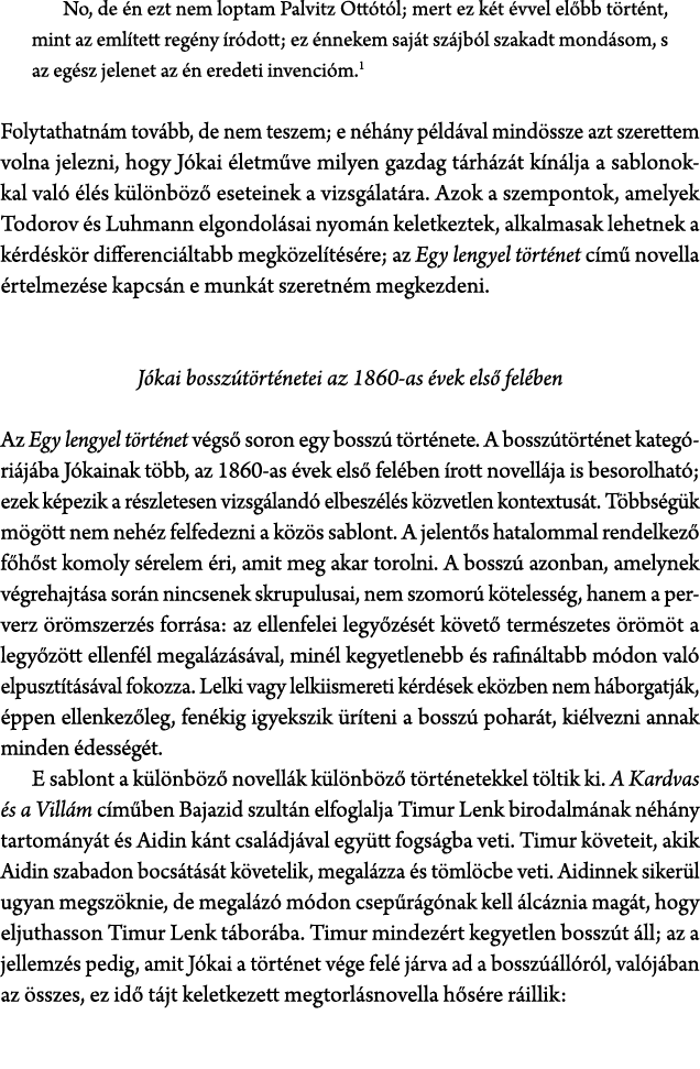 No, de n ezt nem loptam Palvitz Ott t l; mert ez k t  vvel el bb t rt nt, mint az eml tett reg ny  r dott; ez  nneke...