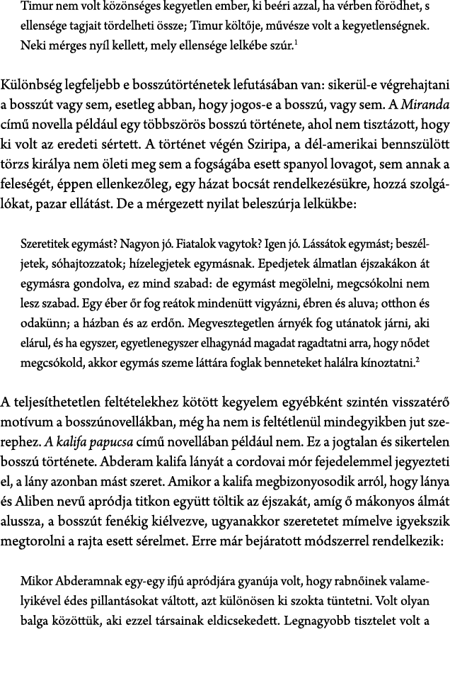 Timur nem volt k z ns ges kegyetlen ember, ki be ri azzal, ha v rben f r dhet, s ellens ge tagjait t rdelheti ssze; ...