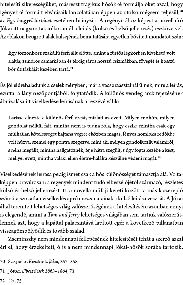 hiteles ti sikeress g ket, m sr szt tragikus h s kk form lja  ket azzal, hogy ig nyekk  form lt elv r saik l ncolat ...