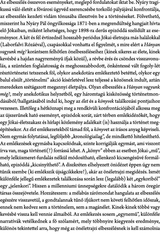 Az elbesz l s sszevon esem nyeket, meglep  fordulatokat iktat be. Ny ry tragikuss  v l   let t a f v rosi  gyv d sze...