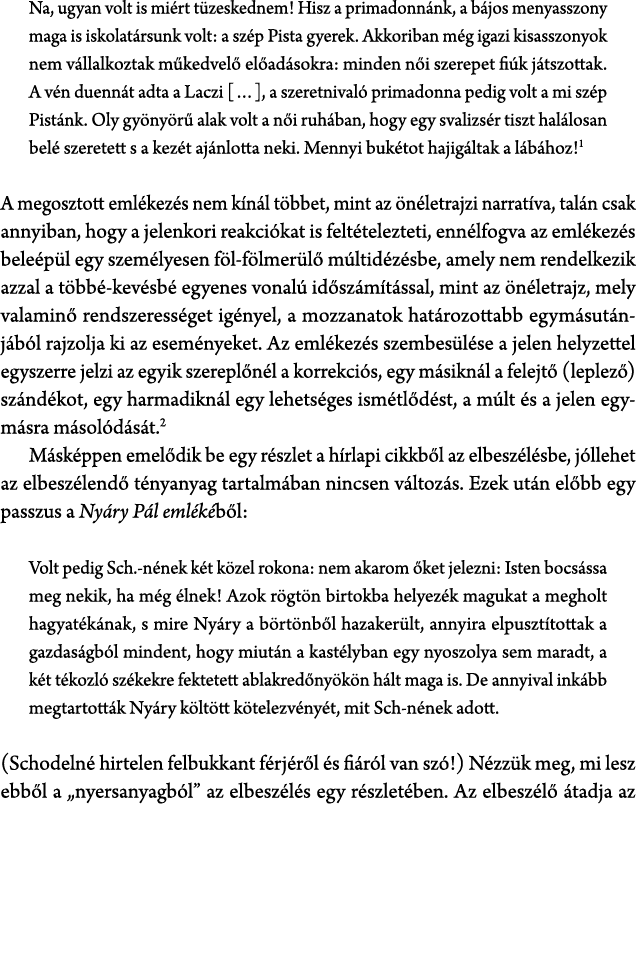 Na, ugyan volt is mi rt t zeskednem! Hisz a primadonn nk, a b jos menyasszony maga is iskolat rsunk volt: a sz p Pist...