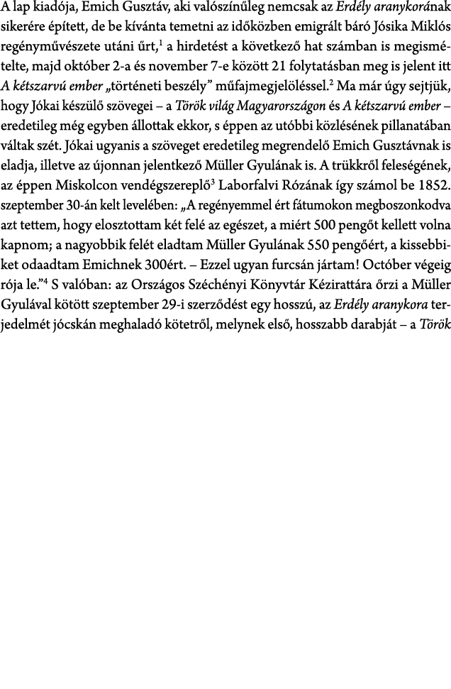 A lap kiad ja, Emich Guszt v, aki val sz n leg nemcsak az Erd ly aranykor nak siker re p tett, de be k v nta temetni...