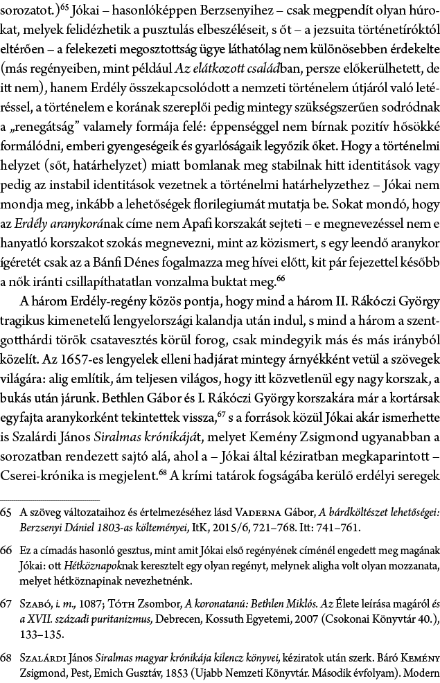 sorozatot.) J kai – hasonl k ppen Berzsenyihez – csak megpend t olyan h rokat, melyek felid zhetik a pusztul s elbesz...