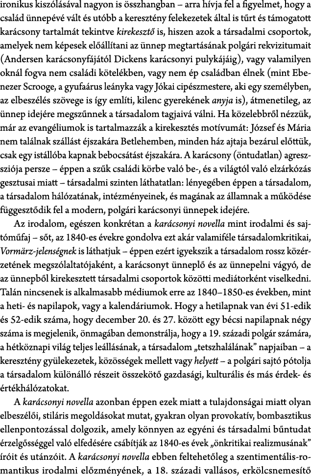 ironikus kisz l s val nagyon is sszhangban – arra h vja fel a figyelmet, hogy a csal d  nnep v  v lt  s ut bb a kere...