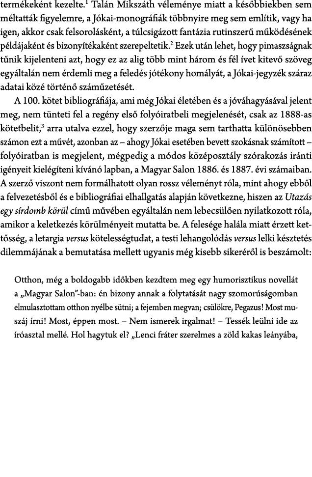 term kek nt kezelte. Tal n Miksz th v lem nye miatt a k s bbiekben sem m ltatt k figyelemre, a J kai monogr fi k t bb...