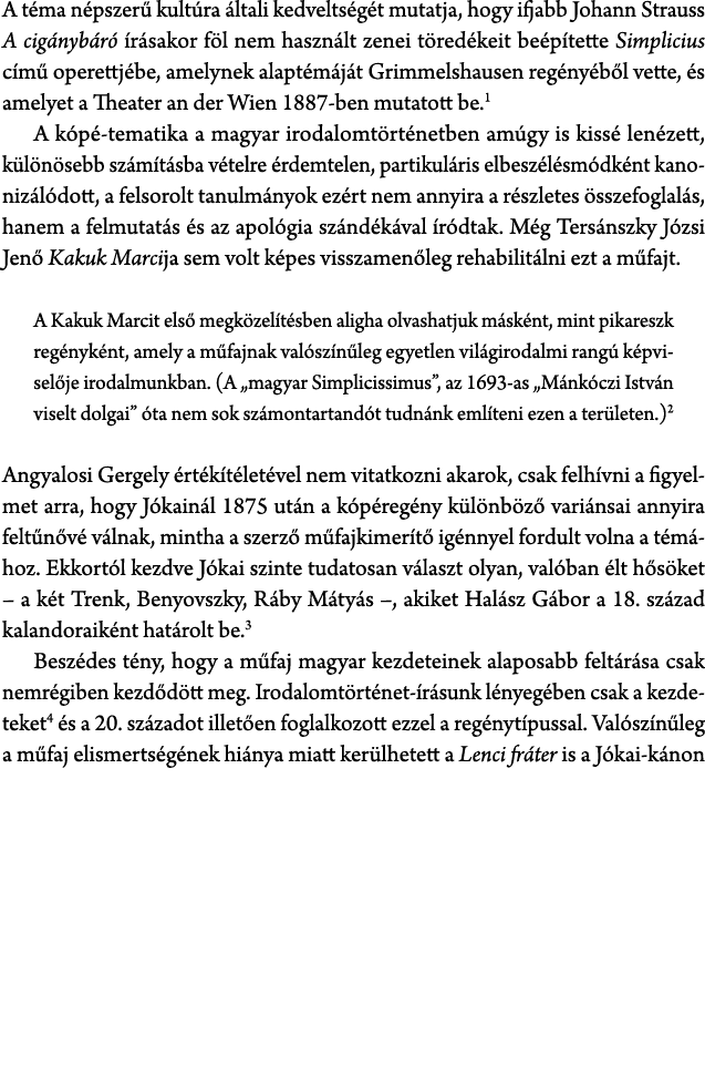 A t ma n pszer kult ra  ltali kedvelts g t mutatja, hogy ifjabb Johann Strauss A cig nyb r   r sakor f l nem haszn l...