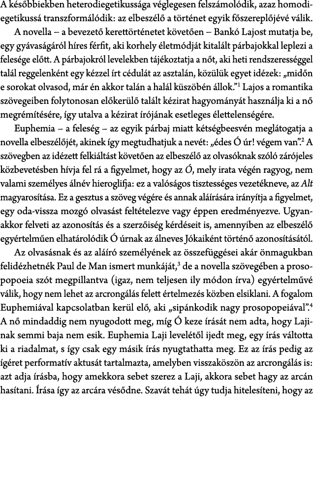 A k s bbiekben heterodiegetikuss ga v glegesen felsz mol dik, azaz homodiegetikuss transzform l dik: az elbesz l  a ...