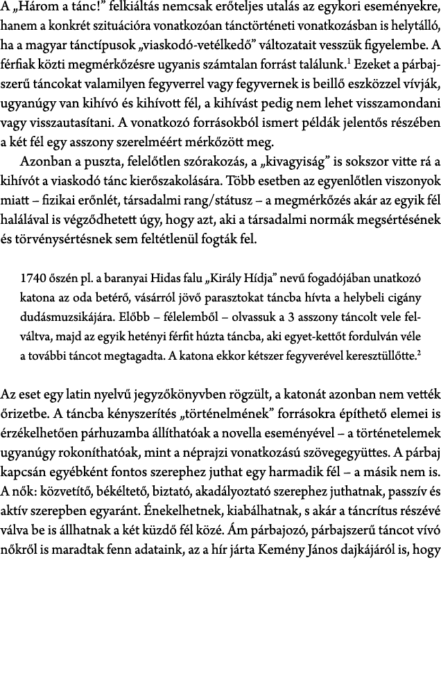 A „H rom a t nc!” felki lt s nemcsak er teljes utal s az egykori esem nyekre, hanem a konkr t szitu ci ra vonatkoz an...