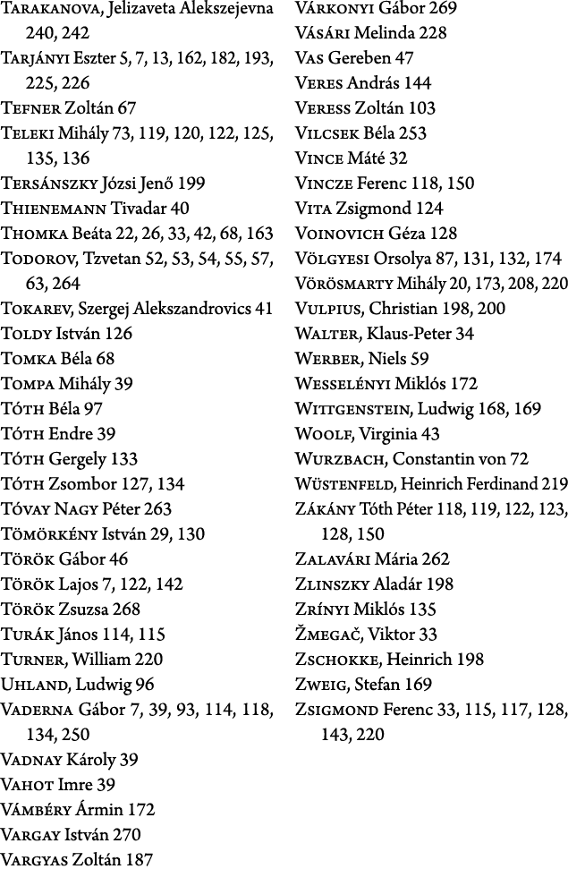 Tarakanova, Jelizaveta Alekszejevna 240, 242 Tarj nyi Eszter 5, 7, 13, 162, 182, 193, 225, 226 Tefner Zolt n 67 Telek...
